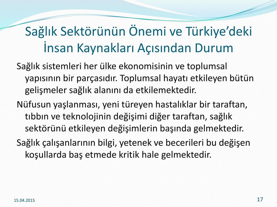 Nüfusun yaşlanması, yeni türeyen hastalıklar bir taraftan, tıbbın ve teknolojinin değişimi diğer taraftan, sağlık sektörünü