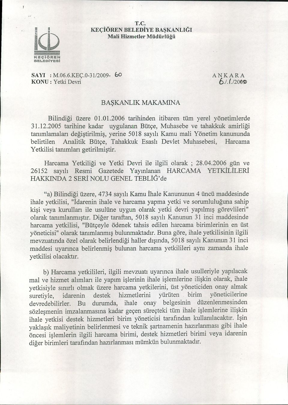 Yetkls tanımları getrlmştr.. Harcama Yetklğ ve Yetk Devr le lgl olarak ; 28.04.2006 gün ve 26 ı52 sayılı Resm Gazetede Yayınlanan HARCAMA YETKİLİLERİ I-IA.