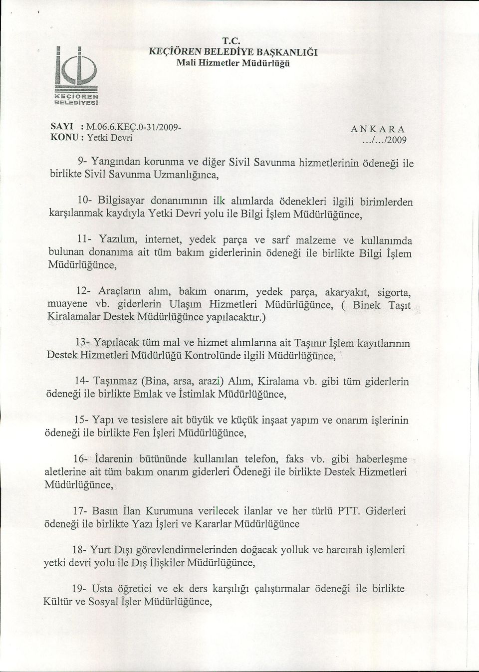 kaydıyla Yetk Devr yolu le Blg İşlem Müdürlüğünce, 11- Yazılım, nternet, yedek parça ve sarf malzeme ve kullanımda bulunan donanıma at tüm bakım gderlernn ödeneğ le brlkte Blg İşlem Müdürlüğünce, 12-