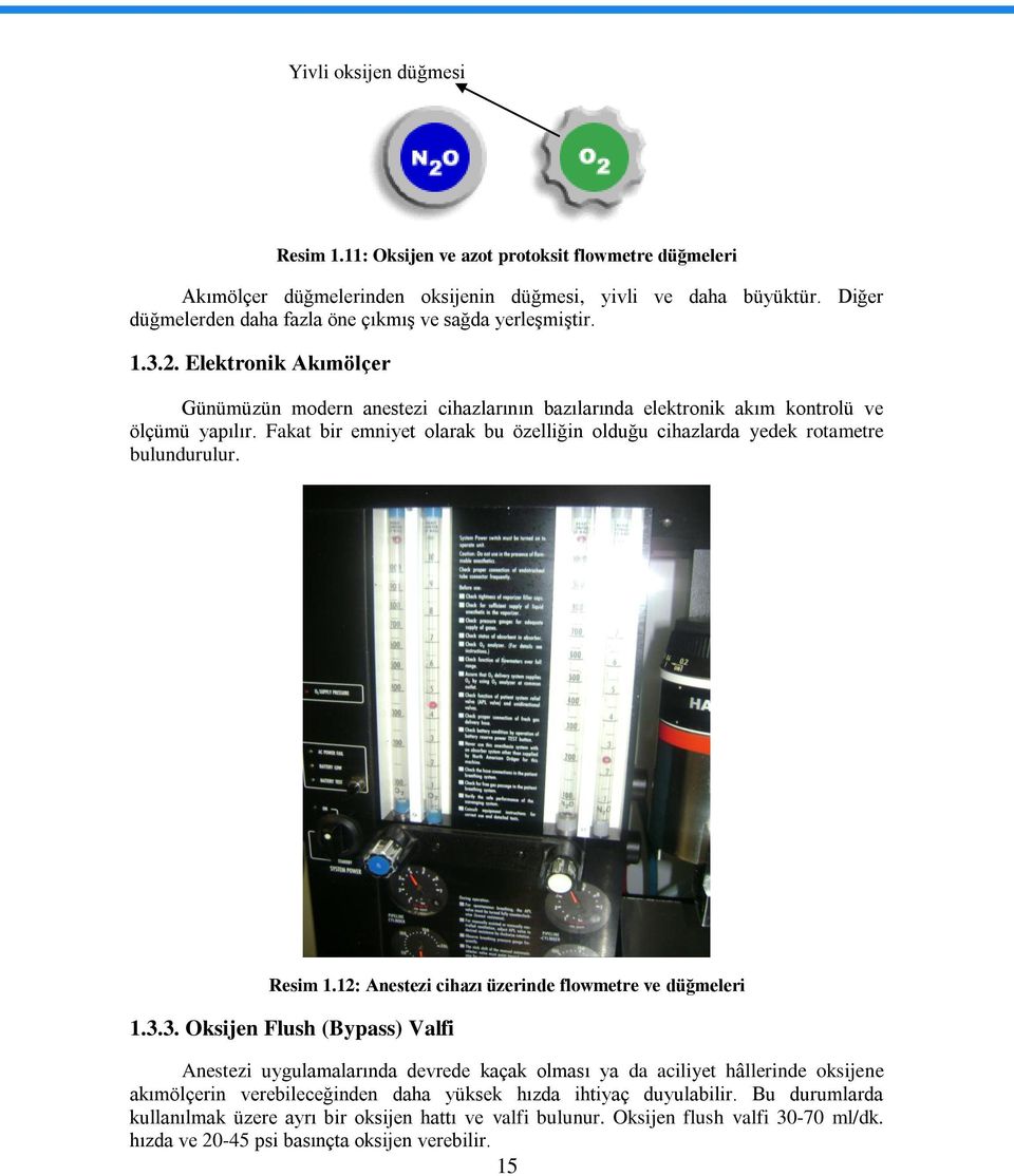 Fakat bir emniyet olarak bu özelliğin olduğu cihazlarda yedek rotametre bulundurulur. Resim 1.12: Anestezi cihazı üzerinde flowmetre ve düğmeleri 1.3.