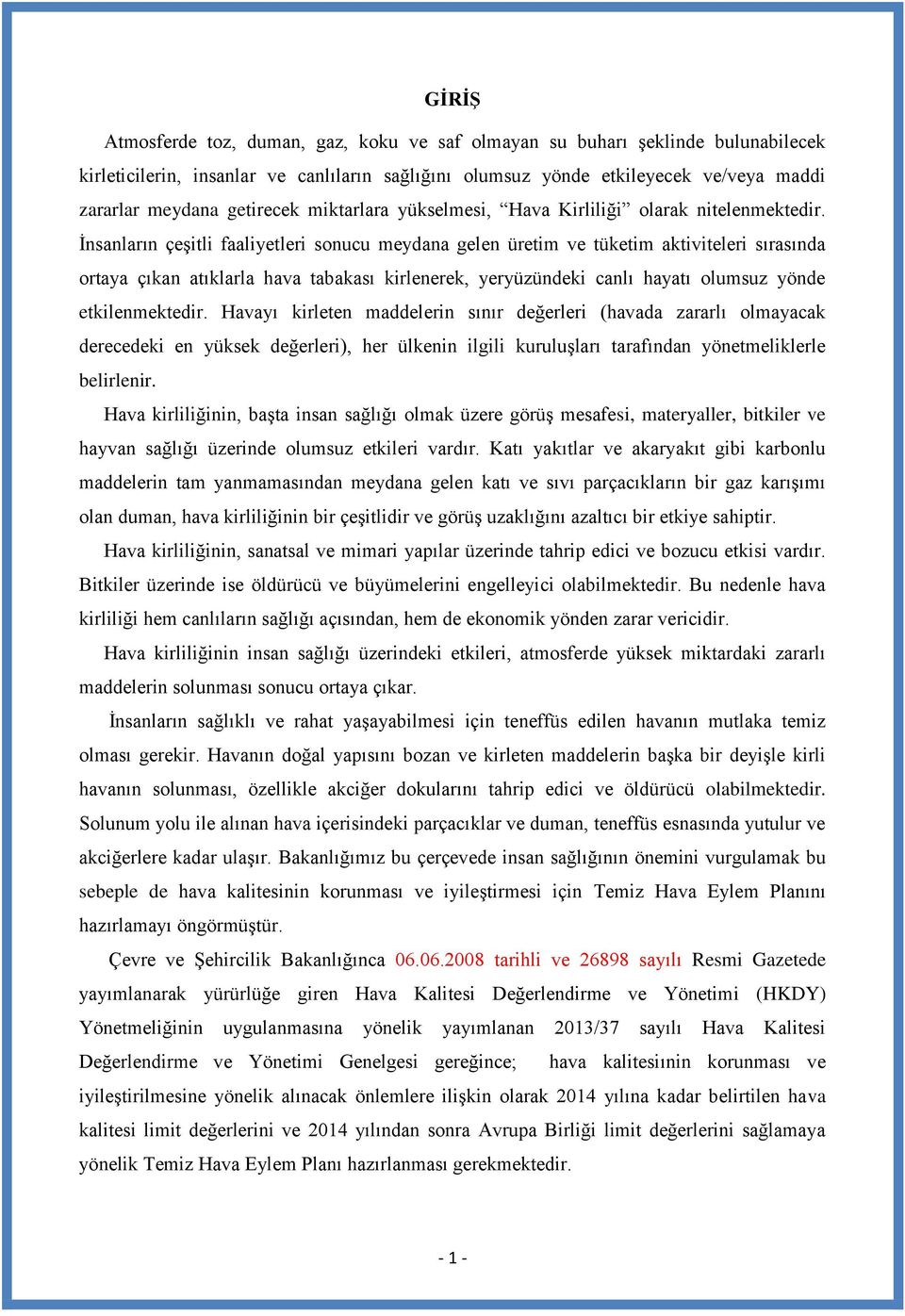 İnsanların çeşitli faaliyetleri sonucu meydana gelen üretim ve tüketim aktiviteleri sırasında ortaya çıkan atıklarla hava tabakası kirlenerek, yeryüzündeki canlı hayatı olumsuz yönde etkilenmektedir.