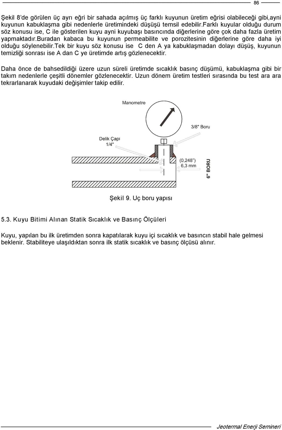 buradan kabaca bu kuyunun permeabilite ve porozitesinin diğerlerine göre daha iyi olduğu söylenebilir.