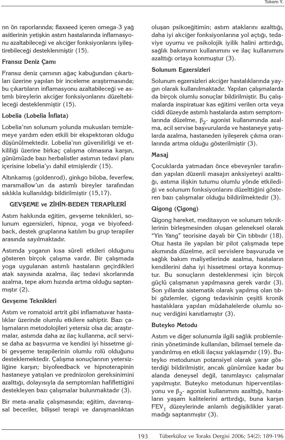 fonksiyonlarını düzeltebileceği desteklenmiştir (15). Lobelia (Lobelia İnflata) Lobelia nın solunum yolunda mukusları temizlemeye yardım eden etkili bir ekspektoran olduğu düşünülmektedir.