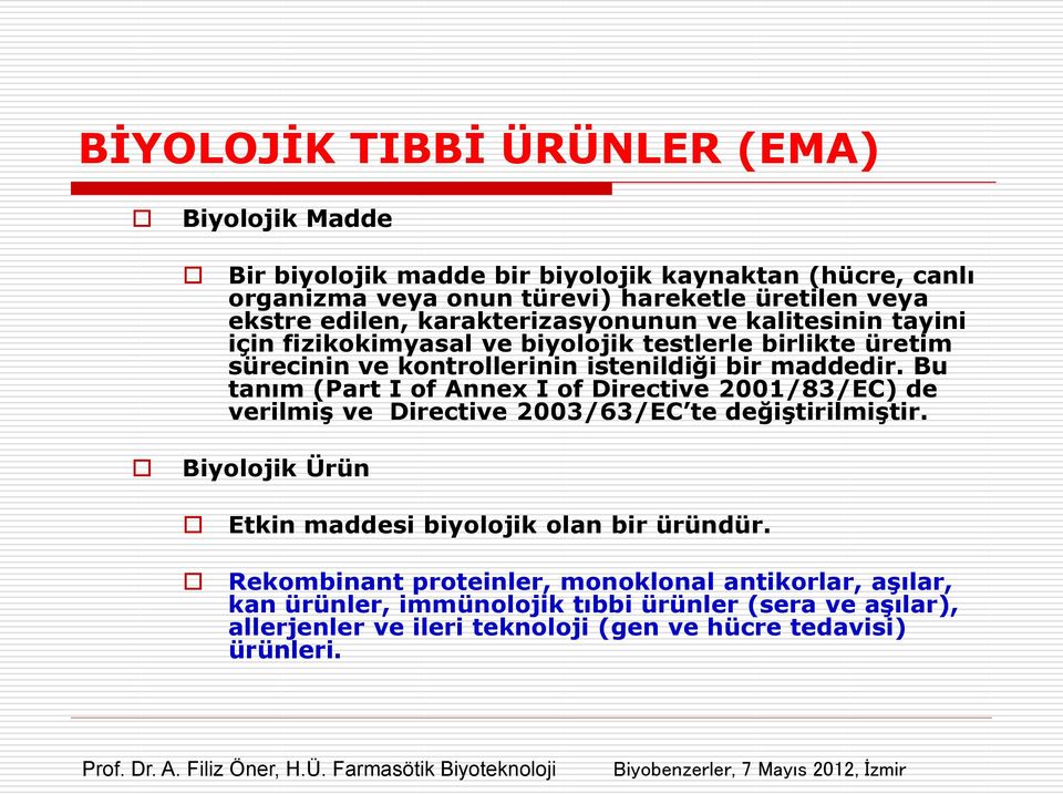 Bu tanım (Part I of Annex I of Directive 2001/83/EC) de verilmiş ve Directive 2003/63/EC te değiştirilmiştir. Biyolojik Ürün Etkin maddesi biyolojik olan bir üründür.