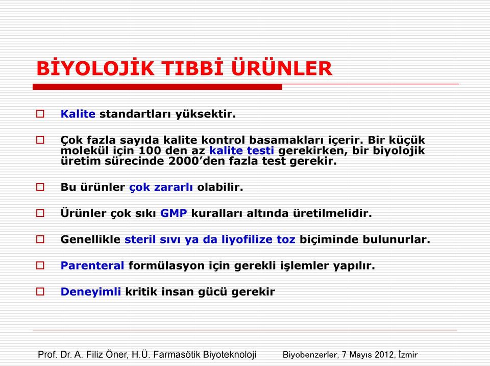 gerekir. Bu ürünler çok zararlı olabilir. Ürünler çok sıkı GMP kuralları altında üretilmelidir.