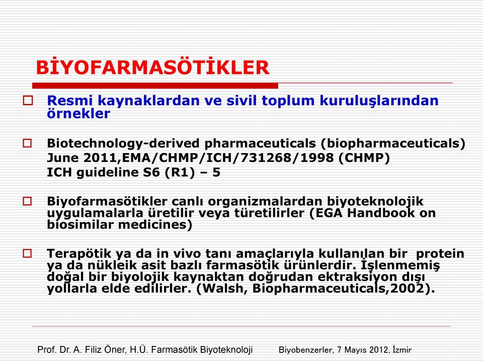 türetilirler (EGA Handbook on biosimilar medicines) Terapötik ya da in vivo tanı amaçlarıyla kullanılan bir protein ya da nükleik asit bazlı