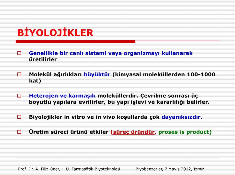 Çevrilme sonrası üç boyutlu yapılara evrilirler, bu yapı işlevi ve kararlılığı belirler.