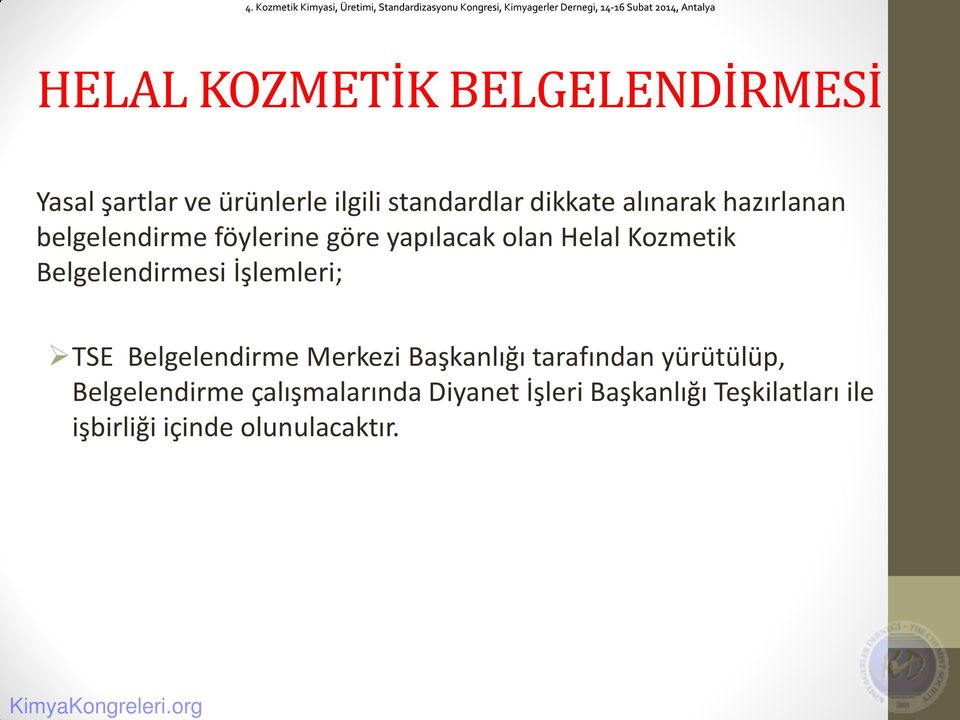 Belgelendirmesi İşlemleri; TSE Belgelendirme Merkezi Başkanlığı tarafından yürütülüp,