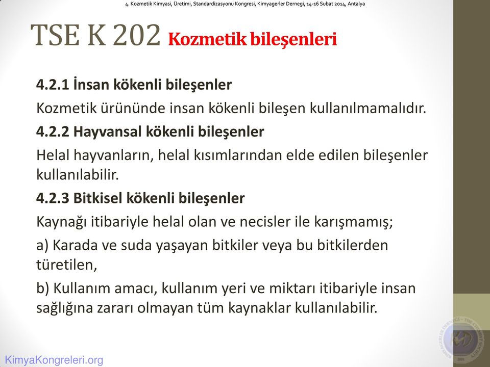 bu bitkilerden türetilen, b) Kullanım amacı, kullanım yeri ve miktarı itibariyle insan sağlığına zararı olmayan tüm kaynaklar