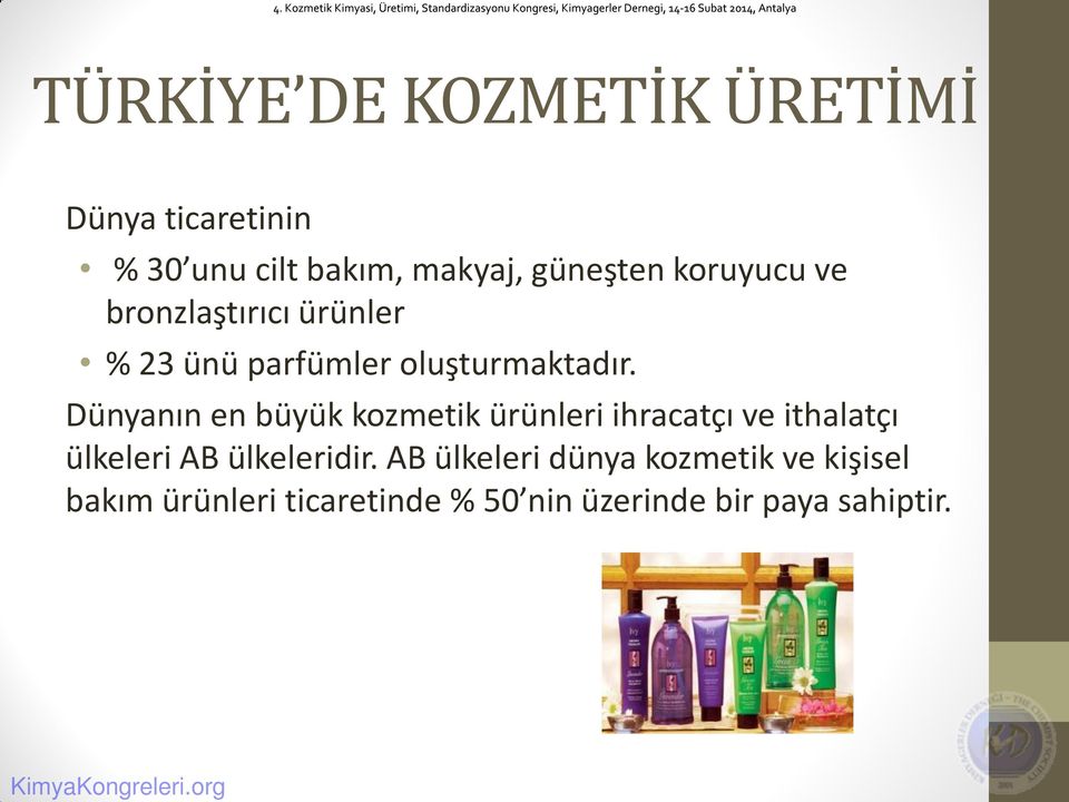 Dünyanın en büyük kozmetik ürünleri ihracatçı ve ithalatçı ülkeleri AB ülkeleridir.