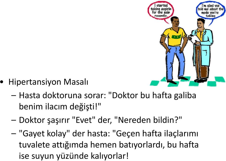 " Doktor şaşırır "Evet" der, "Nereden bildin?