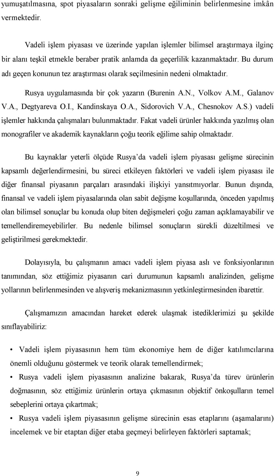 Bu durum adı geçen konunun tez araştırması olarak seçilmesinin nedeni olmaktadır. Rusya uygulamasında bir çok yazarın (Burenin A.N., Volkov А.М., Galanov V.А., Degtyareva О.I., Kandinskaya О.А., Sidorovich V.