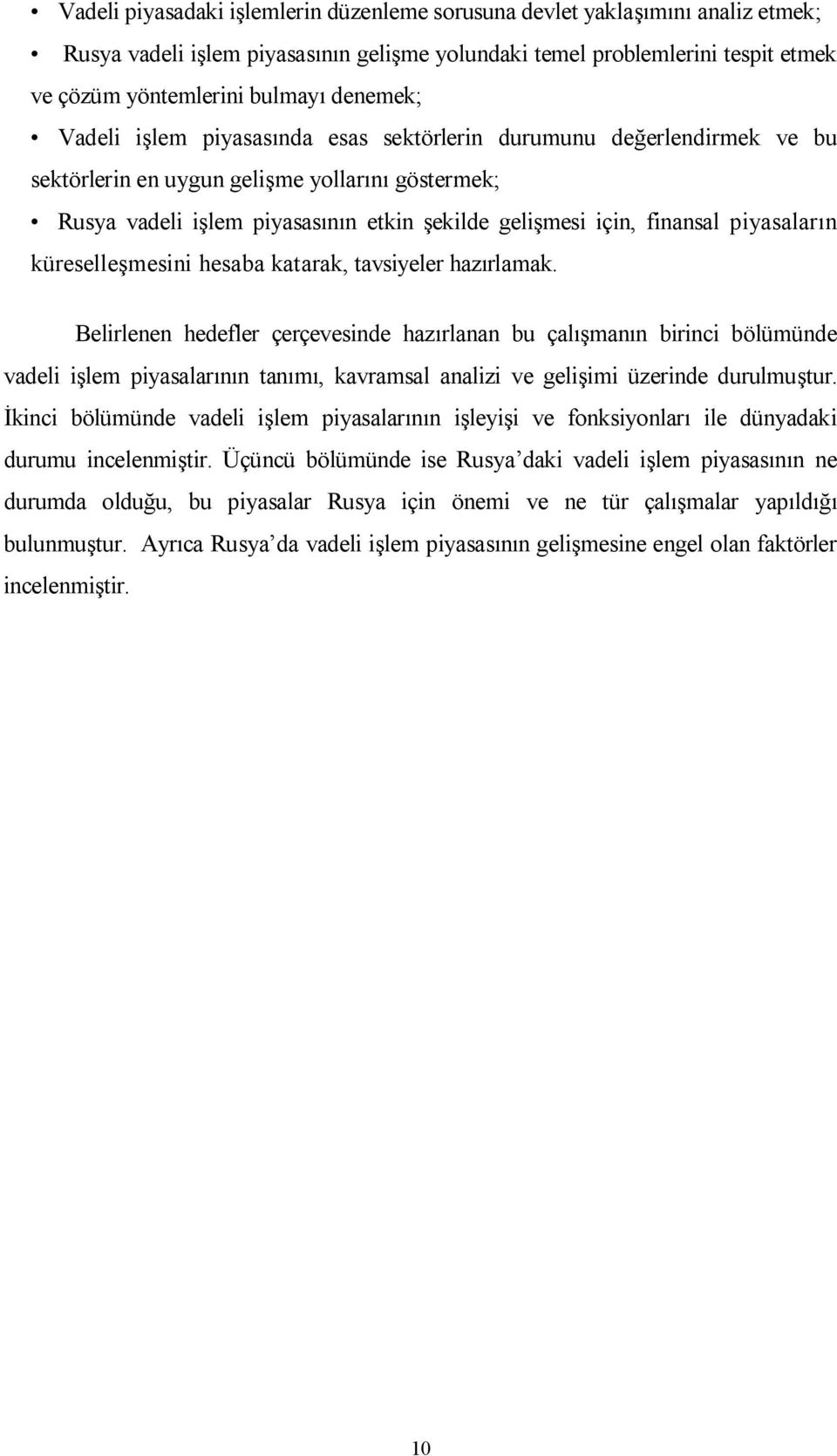 finansal piyasaların küreselleşmesini hesaba katarak, tavsiyeler hazırlamak.