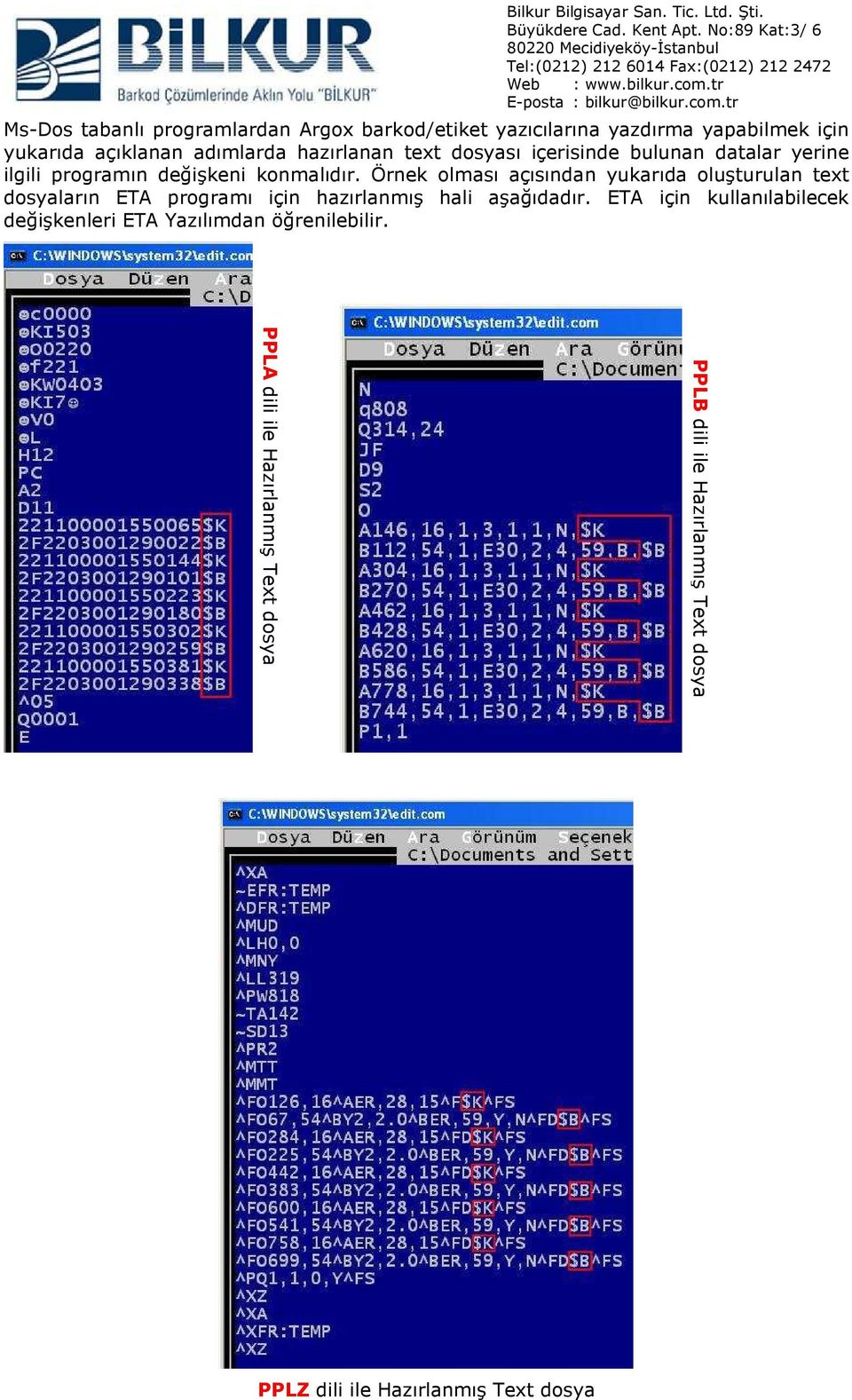 Örnek olması açısından yukarıda oluşturulan text dosyaların ETA programı için hazırlanmış hali aşağıdadır.