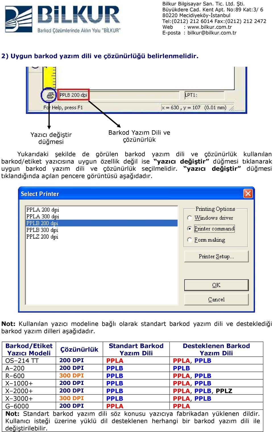 düğmesi tıklanarak uygun barkod yazım dili ve çözünürlük seçilmelidir. yazıcı değiştir düğmesi tıklandığında açılan pencere görüntüsü aşağıdadır.