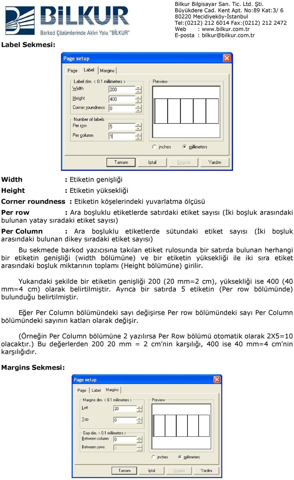 bulunan yatay sıradaki etiket sayısı) Per Column : Ara boşluklu etiketlerde sütundaki etiket sayısı (İki boşluk arasındaki bulunan dikey sıradaki etiket sayısı) Bu sekmede barkod yazıcısına takılan