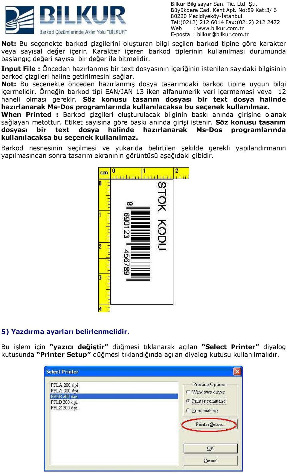 Input File : Önceden hazırlanmış bir text dosyasının içeriğinin istenilen sayıdaki bilgisinin barkod çizgileri haline getirilmesini sağlar.