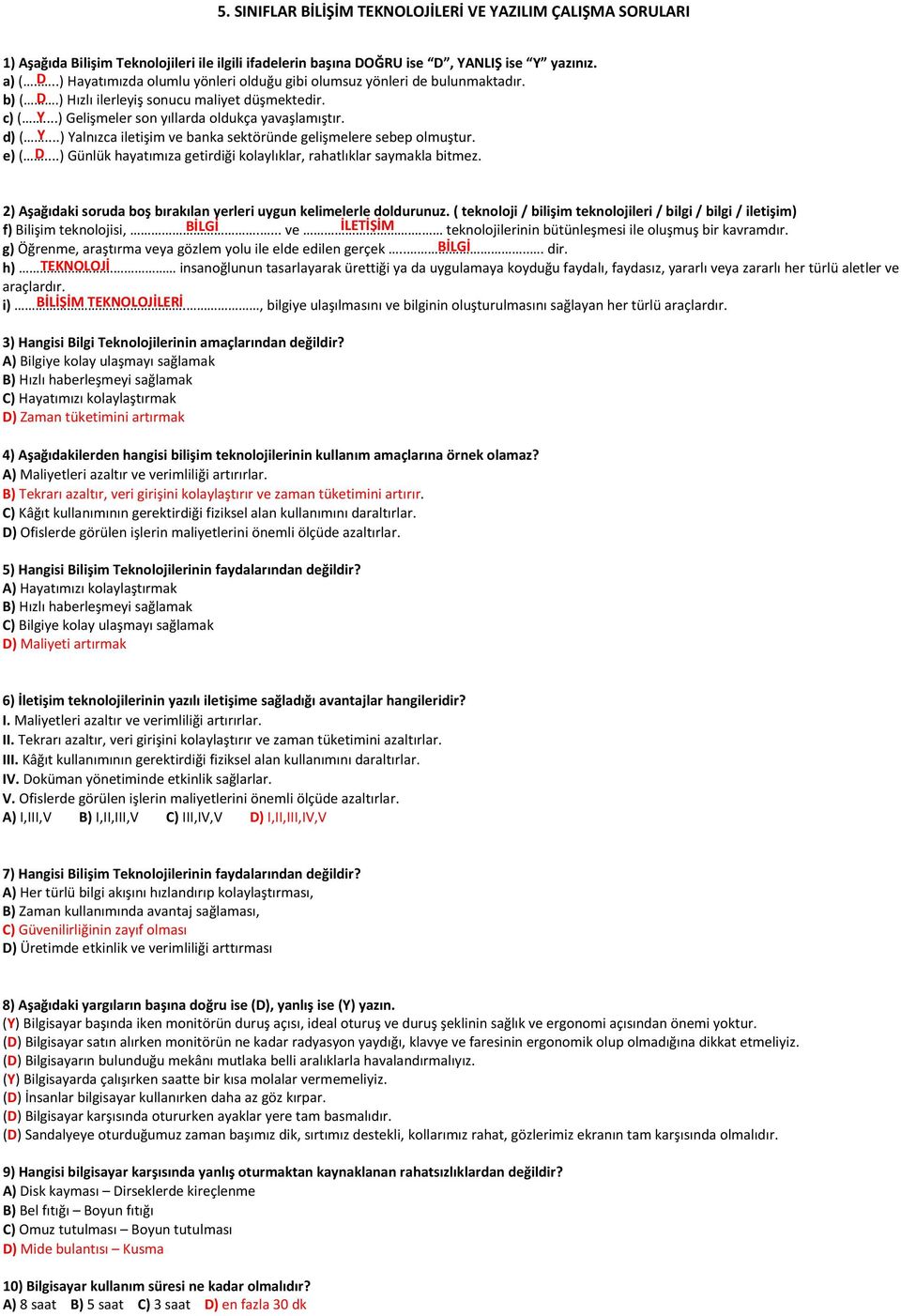 ..) Y Yalnızca iletişim ve banka sektöründe gelişmelere sebep olmuştur. e) (...) D Günlük hayatımıza getirdiği kolaylıklar, rahatlıklar saymakla bitmez.