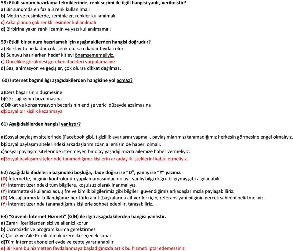 kullanılmamalı 59) Etkili bir sunum hazırlamak için aşağıdakilerden hangisi doğrudur? a) Bir slaytta ne kadar çok içerik olursa o kadar faydalı olur.