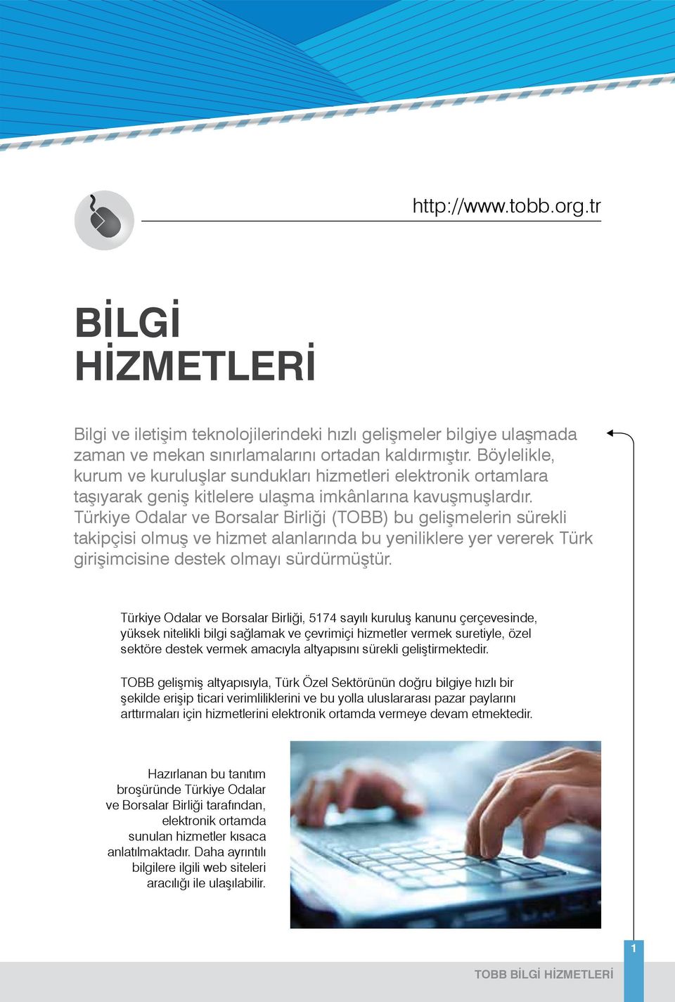 Türkiye Odalar ve Borsalar Birliği (TOBB) bu gelişmelerin sürekli takipçisi olmuş ve hizmet alanlarında bu yeniliklere yer vererek Türk girişimcisine destek olmayı sürdürmüştür.