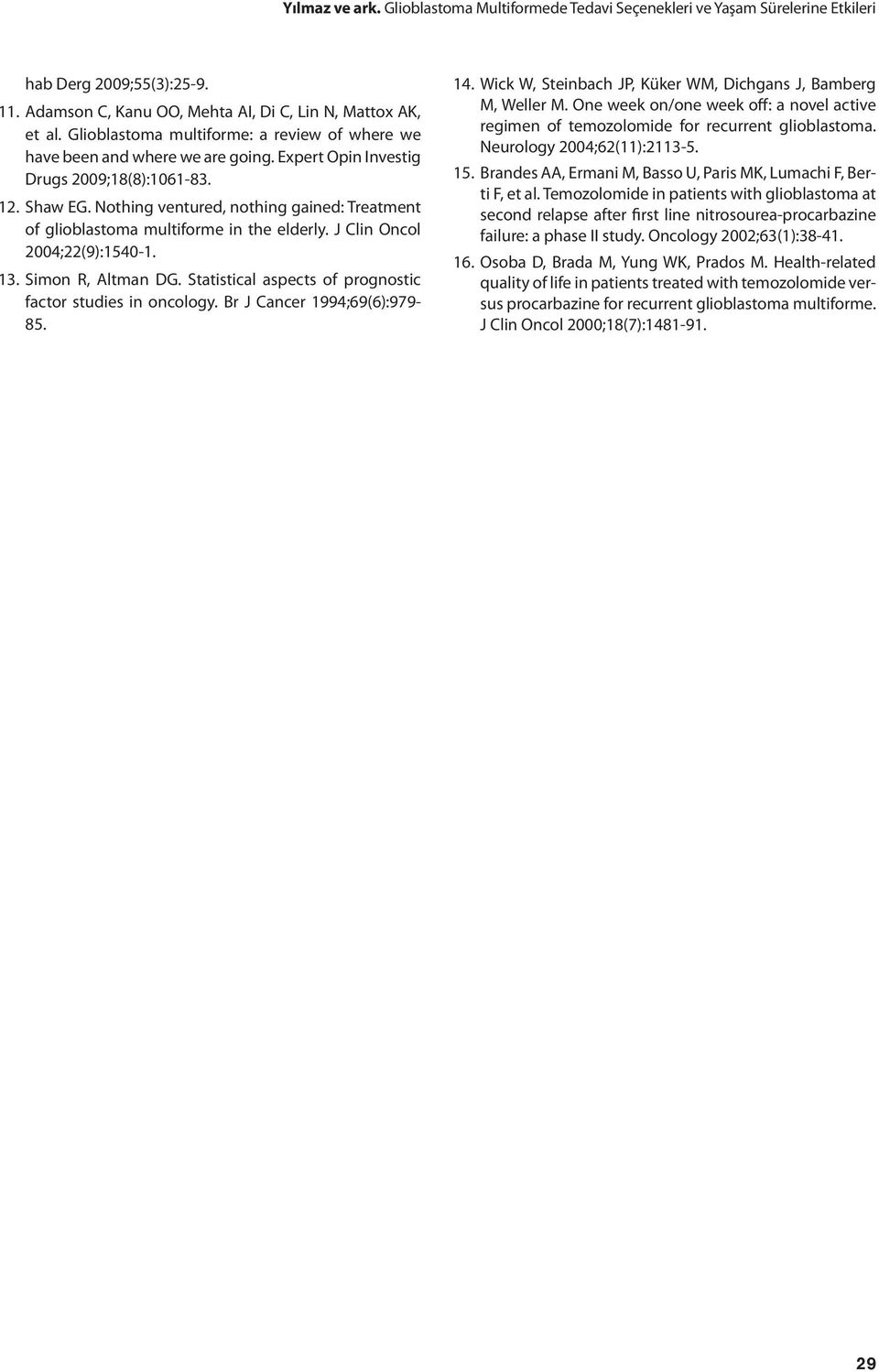 Nothing ventured, nothing gained: Treatment of glioblastoma multiforme in the elderly. J Clin Oncol 2004;22(9):1540-1. 13. Simon R, Altman DG.