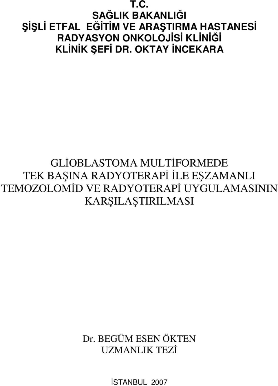 OKTAY İNCEKARA GLİOBLASTOMA MULTİFORMEDE TEK BAŞINA RADYOTERAPİ İLE