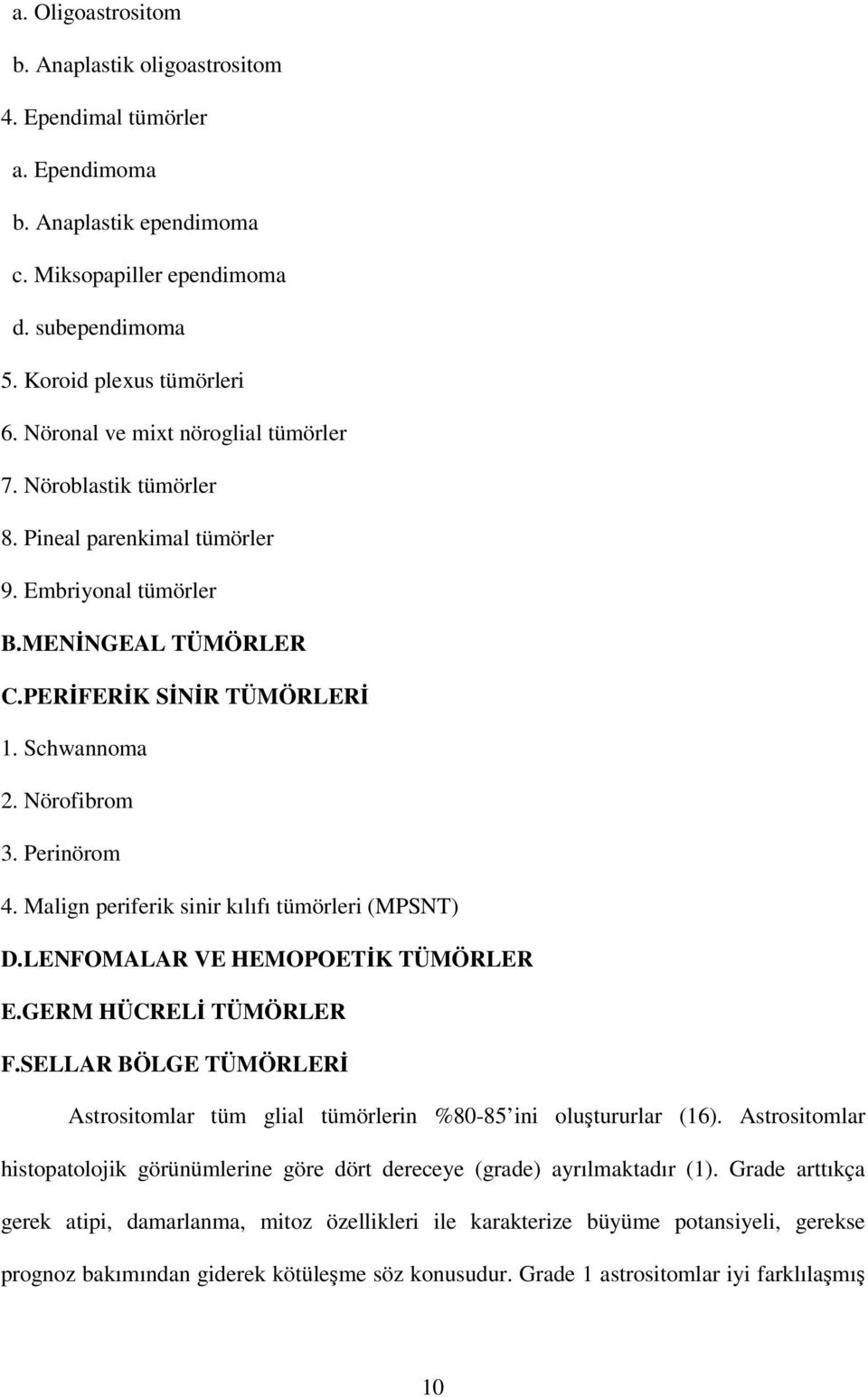 Perinörom 4. Malign periferik sinir kılıfı tümörleri (MPSNT) D.LENFOMALAR VE HEMOPOETİK TÜMÖRLER E.GERM HÜCRELİ TÜMÖRLER F.