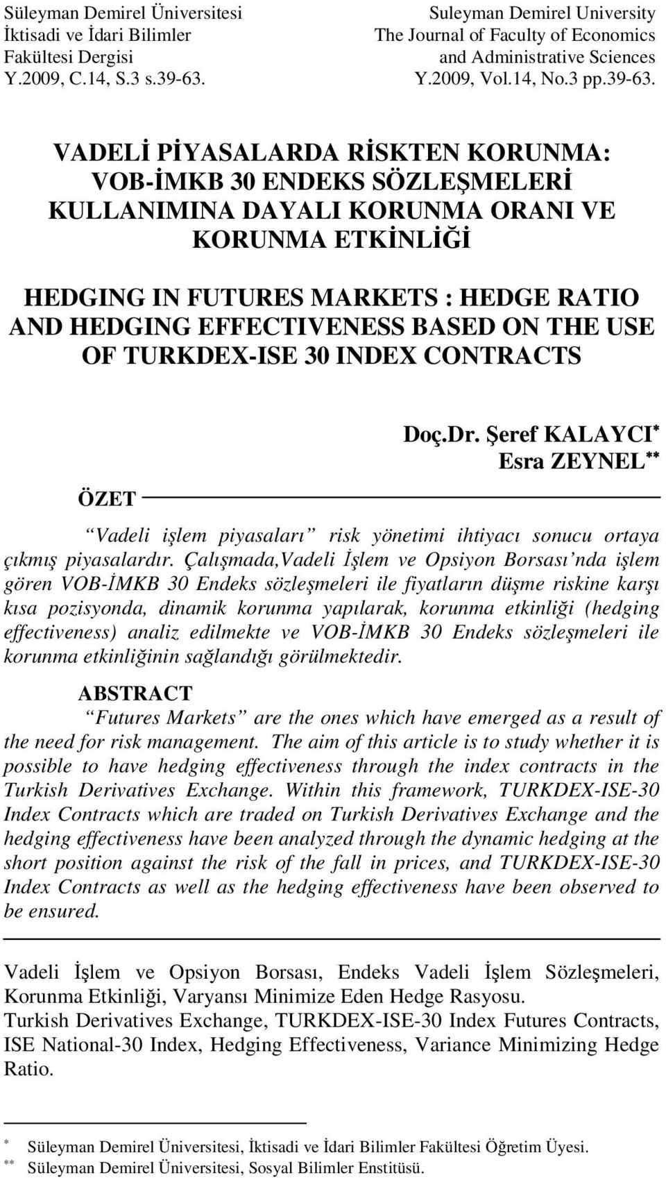 VADELİ PİYASALARDA RİSKTEN KORUNMA: VOB-İMKB 30 ENDEKS SÖZLEŞMELERİ KULLANIMINA DAYALI KORUNMA ORANI VE KORUNMA ETKİNLİĞİ HEDGING IN FUTURES MARKETS : HEDGE RATIO AND HEDGING EFFECTIVENESS BASED ON