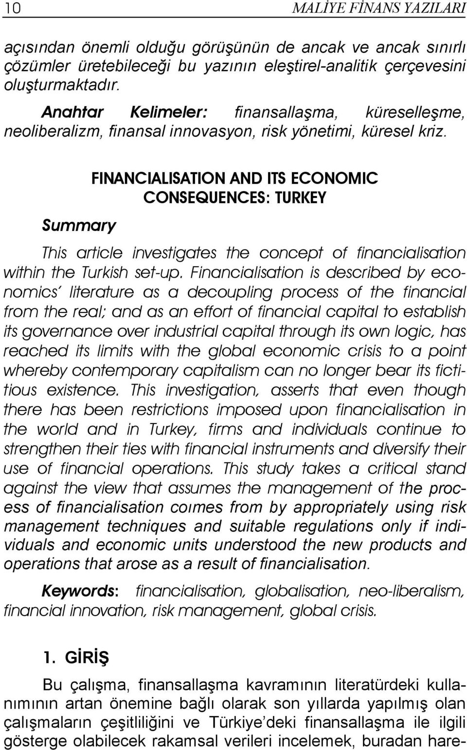 Summary FINANCIALISATION AND ITS ECONOMIC CONSEQUENCES: TURKEY This article investigates the concept of financialisation within the Turkish set-up.