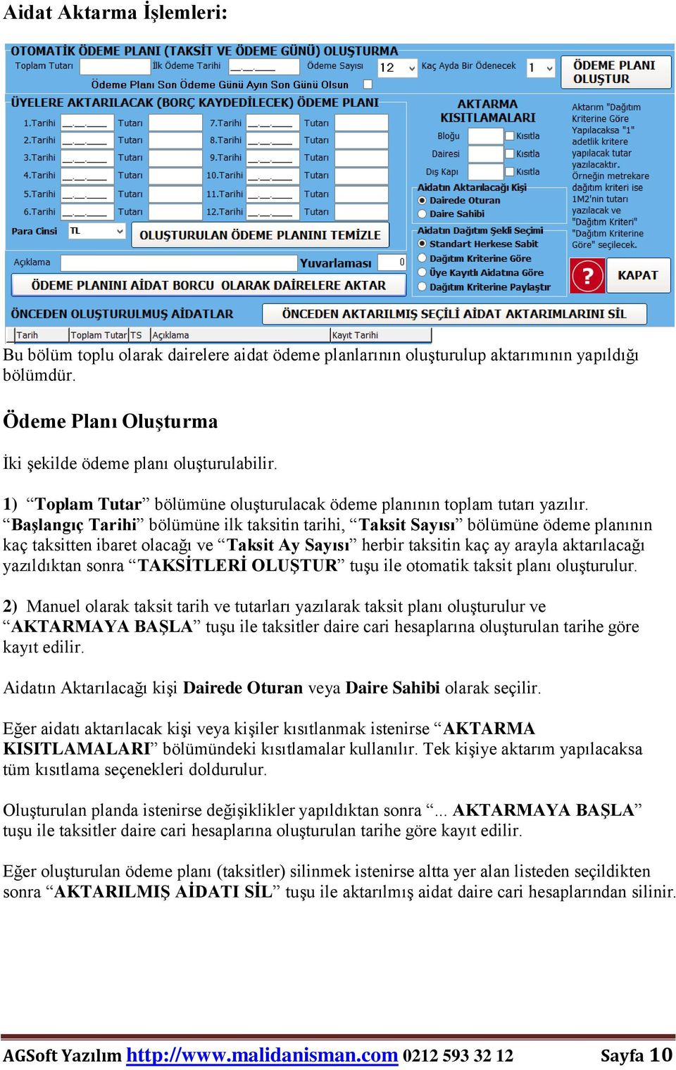 Başlangıç Tarihi bölümüne ilk taksitin tarihi, Taksit Sayısı bölümüne ödeme planının kaç taksitten ibaret olacağı ve Taksit Ay Sayısı herbir taksitin kaç ay arayla aktarılacağı yazıldıktan sonra