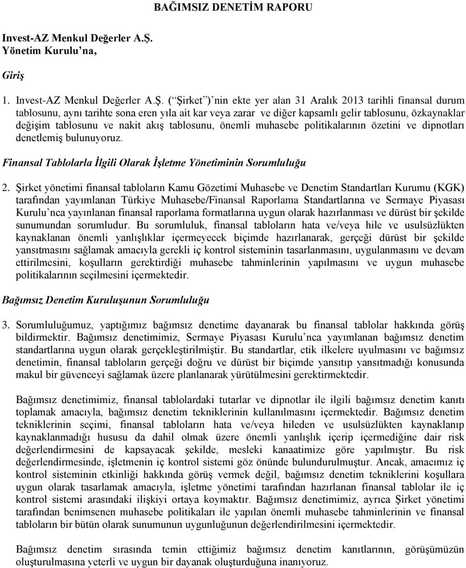 ( Şirket ) nin ekte yer alan 31 Aralık 2013 tarihli finansal durum tablosunu, aynı tarihte sona eren yıla ait kar veya zarar ve diğer kapsamlı gelir tablosunu, özkaynaklar değişim tablosunu ve nakit