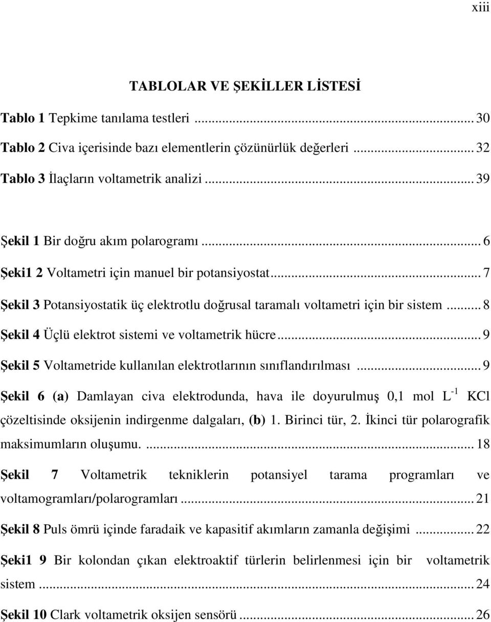 .. 8 Şekil 4 Üçlü elektrot sistemi ve voltametrik hücre... 9 Şekil 5 Voltametride kullanılan elektrotlarının sınıflandırılması.