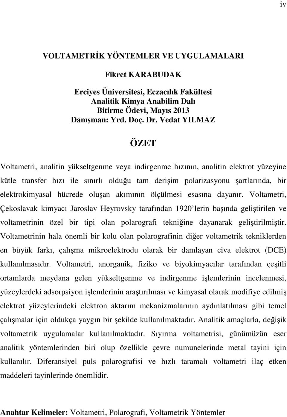 elektrokimyasal hücrede oluşan akımının ölçülmesi esasına dayanır.