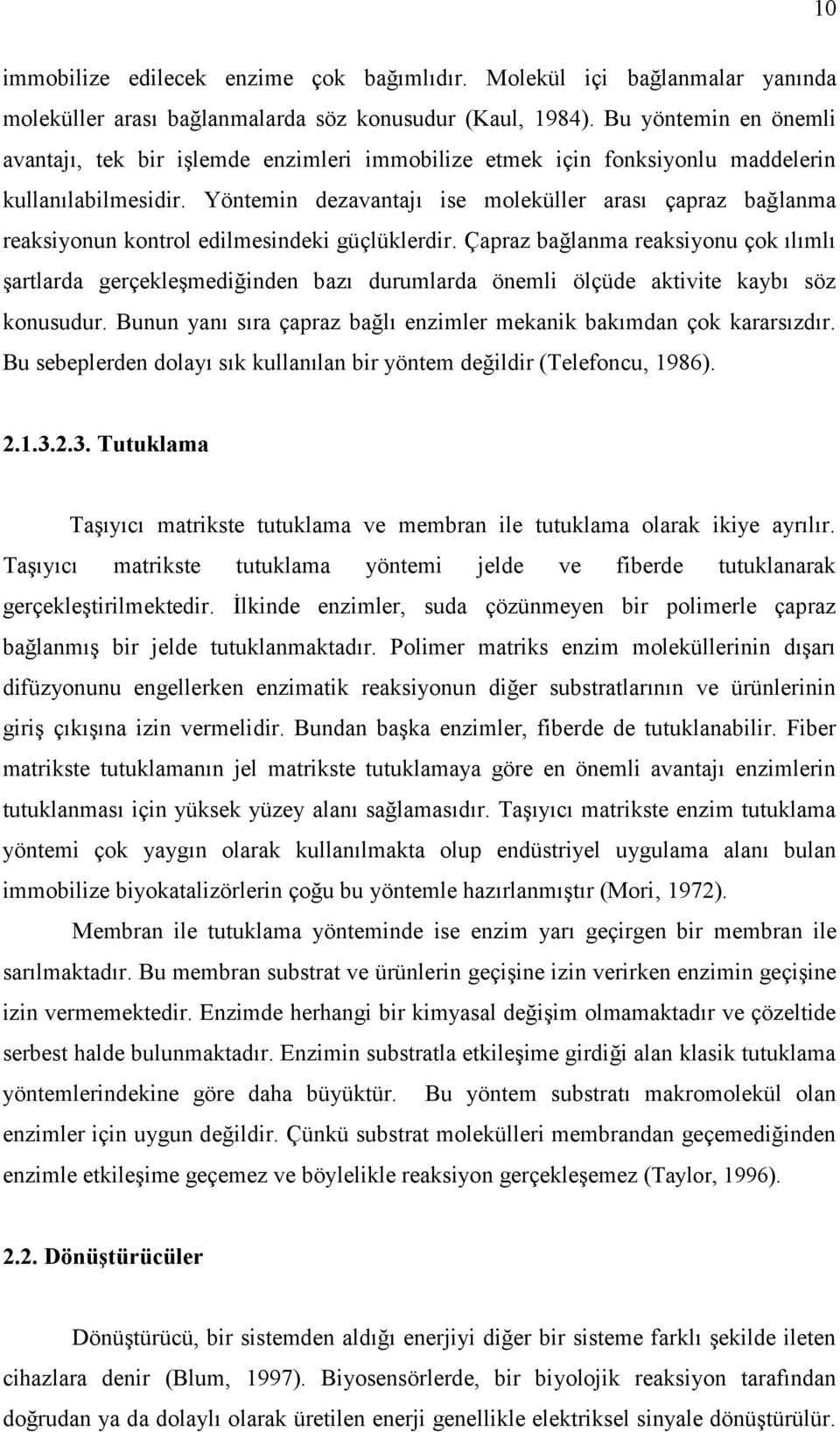 Yöntemin dezavantajı ise moleküller arası çapraz bağlanma reaksiyonun kontrol edilmesindeki güçlüklerdir.