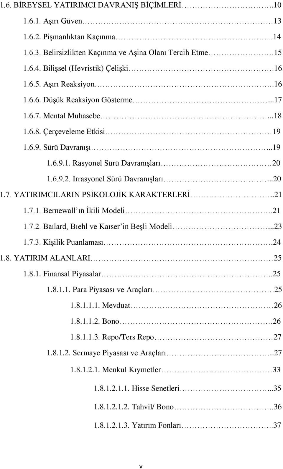 1.6.9.2. İrrasyonel Sürü Davranışları...20 1.7. YATIRIMCILARIN PSİKOLOJİK KARAKTERLERİ..21 1.7.1. Bernewall ın İkili Modeli..21 1.7.2. Baılard, Bıehl ve Kaıser in Beşli Modeli...23 