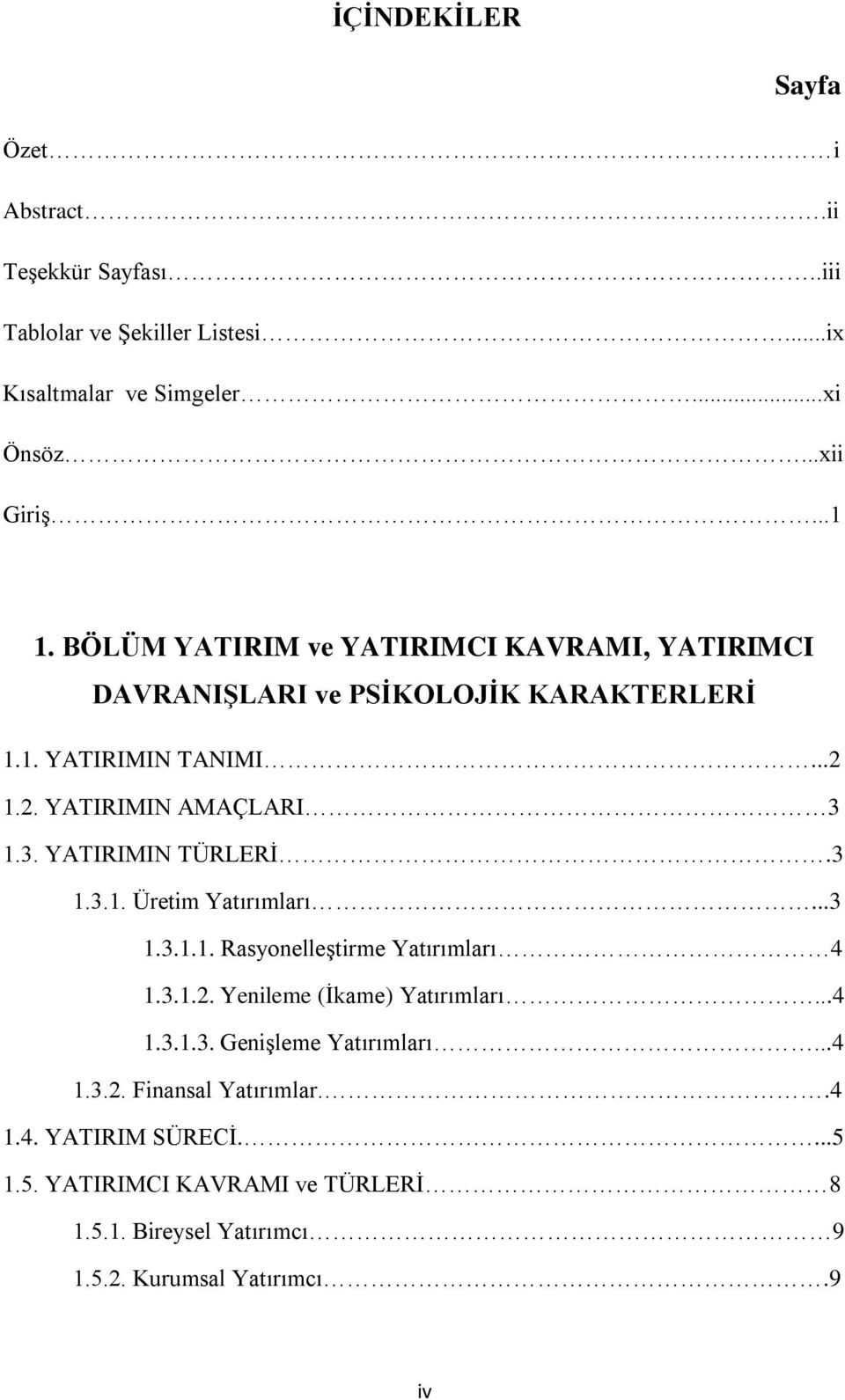 1.3. YATIRIMIN TÜRLERİ.3 1.3.1. Üretim Yatırımları...3 1.3.1.1. Rasyonelleştirme Yatırımları 4 1.3.1.2. Yenileme (İkame) Yatırımları...4 1.3.1.3. Genişleme Yatırımları.