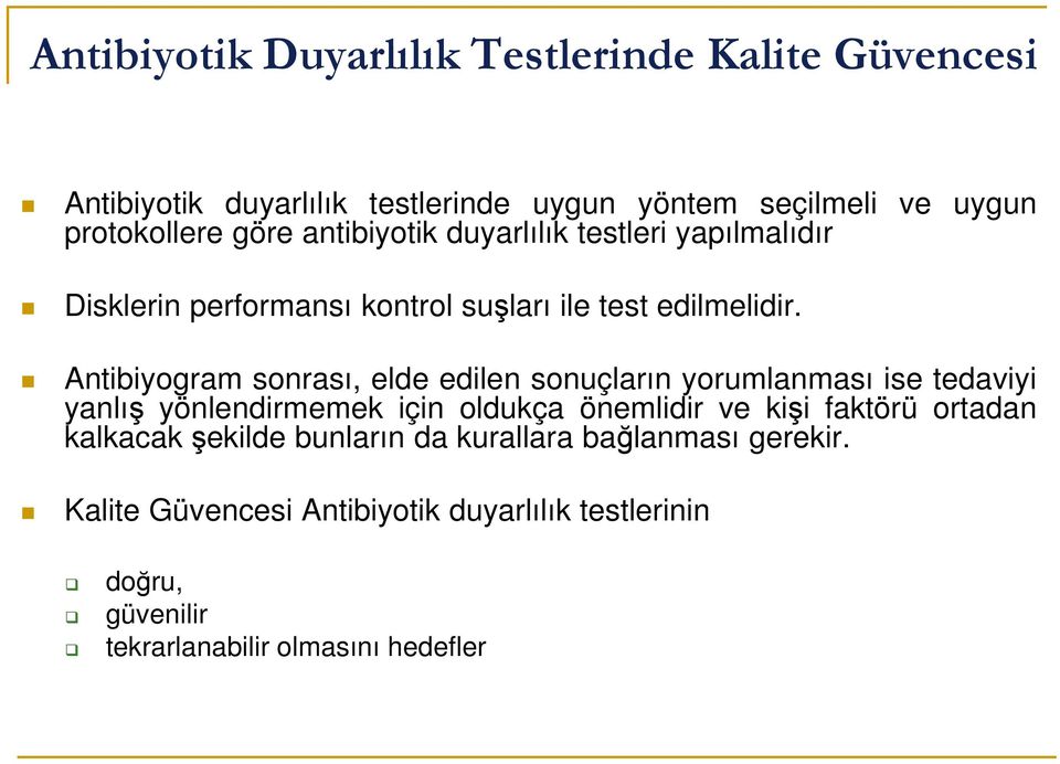 Antibiyogram sonrası, elde edilen sonuçların yorumlanması ise tedaviyi yanlış yönlendirmemek için oldukça önemlidir ve kişi faktörü