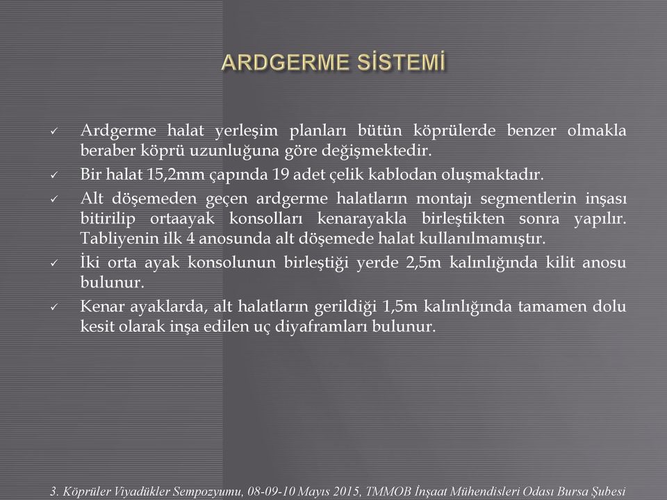 Alt döşemeden geçen ardgerme halatların montajı segmentlerin inşası bitirilip ortaayak konsolları kenarayakla birleştikten sonra yapılır.