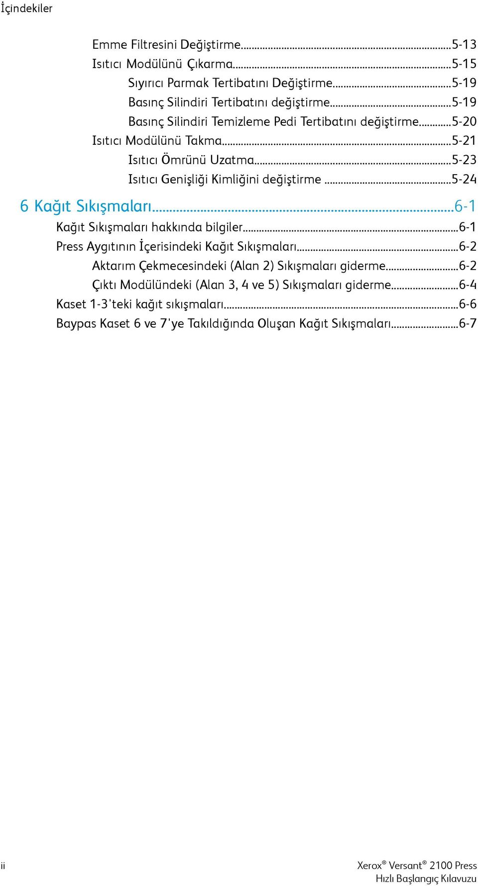 ..5-24 6 Kağıt Sıkışmaları...6-1 Kağıt Sıkışmaları hakkında bilgiler...6-1 Press Aygıtının İçerisindeki Kağıt Sıkışmaları.