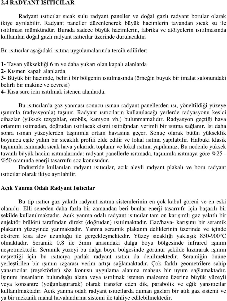 Burada sadece büyük hacimlerin, fabrika ve atölyelerin ısıtılmasında kullanılan doğal gazlı radyant ısıtıcılar üzerinde durulacaktır.