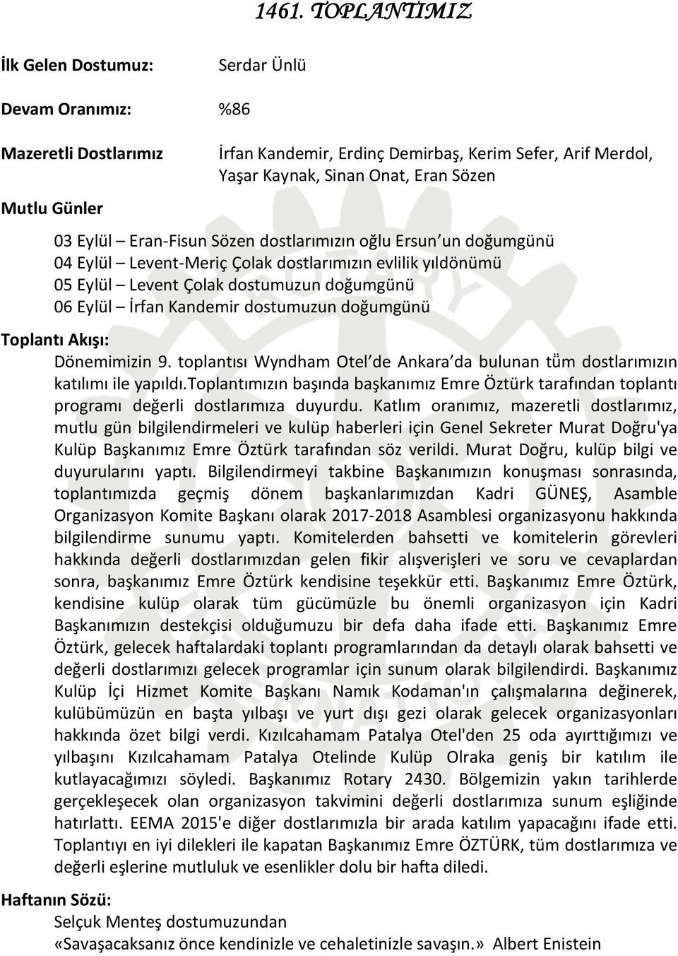 dostumuzun doğumgünü Toplantı Akışı: Dönemimizin 9. toplantısı Wyndham Otel de Ankara da bulunan tü m dostlarımızın katılımı ile yapıldı.