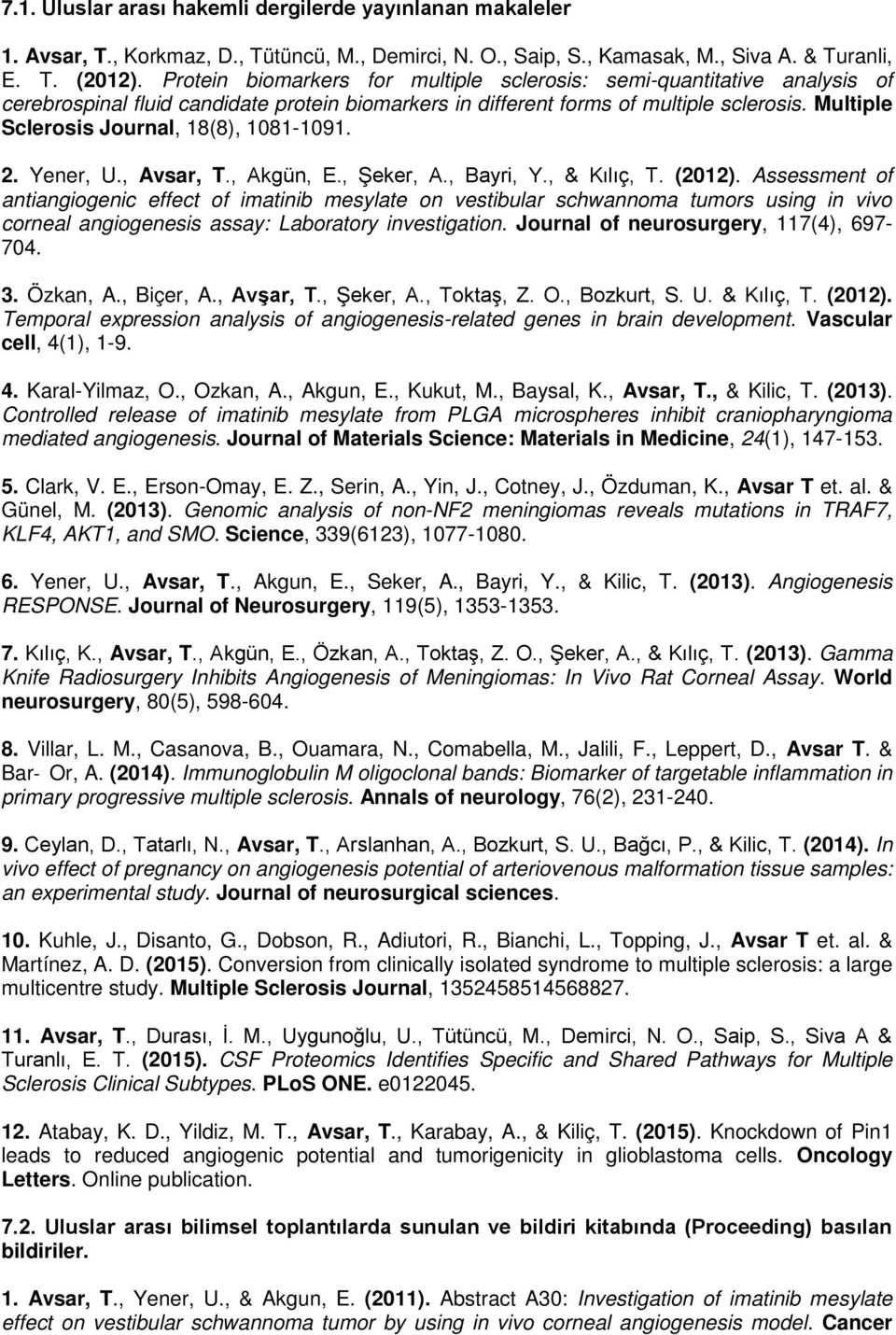 Multiple Sclerosis Journal, 18(8), 1081-1091. 2. Yener, U., Avsar, T., Akgün, E., Şeker, A., Bayri, Y., & Kılıç, T. (2012).