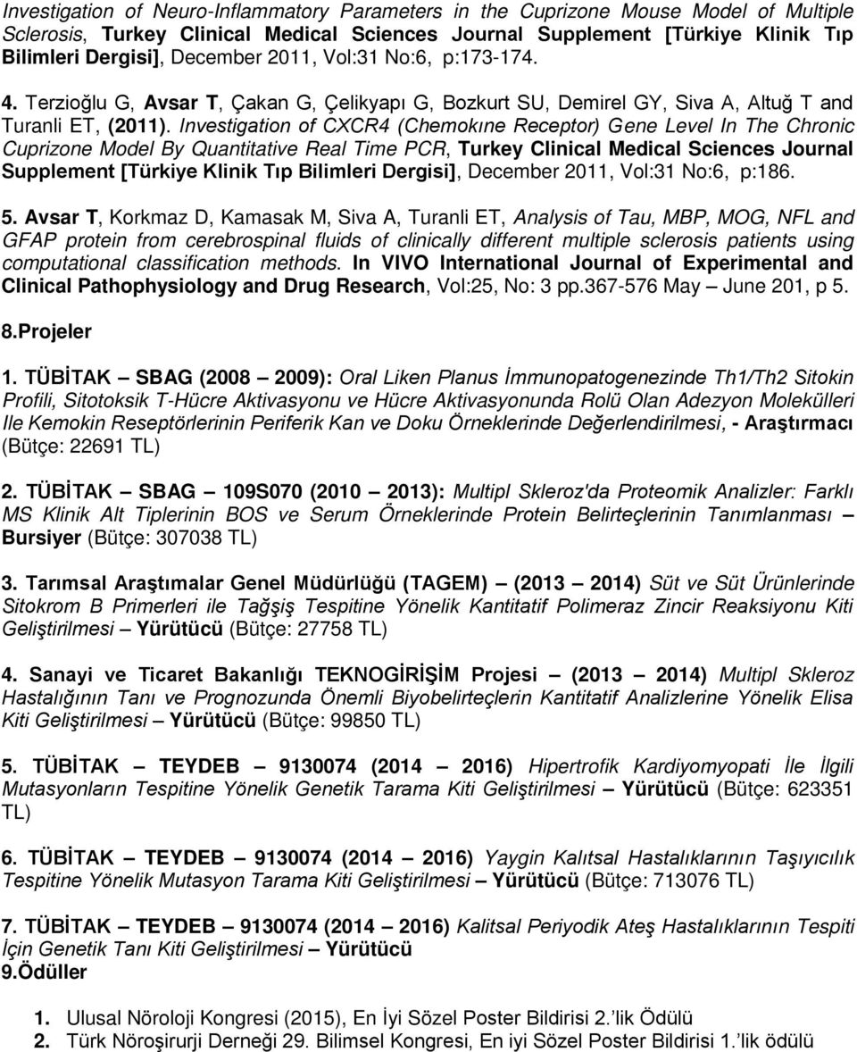 Investigation of CXCR4 (Chemokıne Receptor) Gene Level In The Chronic Cuprizone Model By Quantitative Real Time PCR, Turkey Clinical Medical Sciences Journal Supplement [Türkiye Klinik Tıp Bilimleri