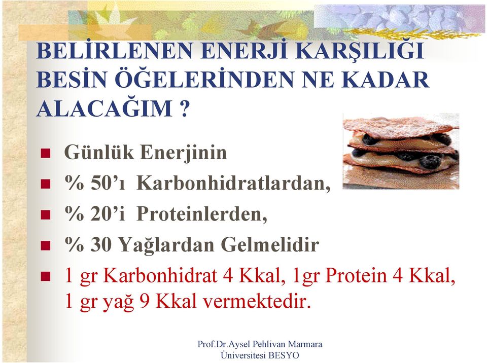 Günlük Enerjinin % 50 ı Karbonhidratlardan, % 20 i