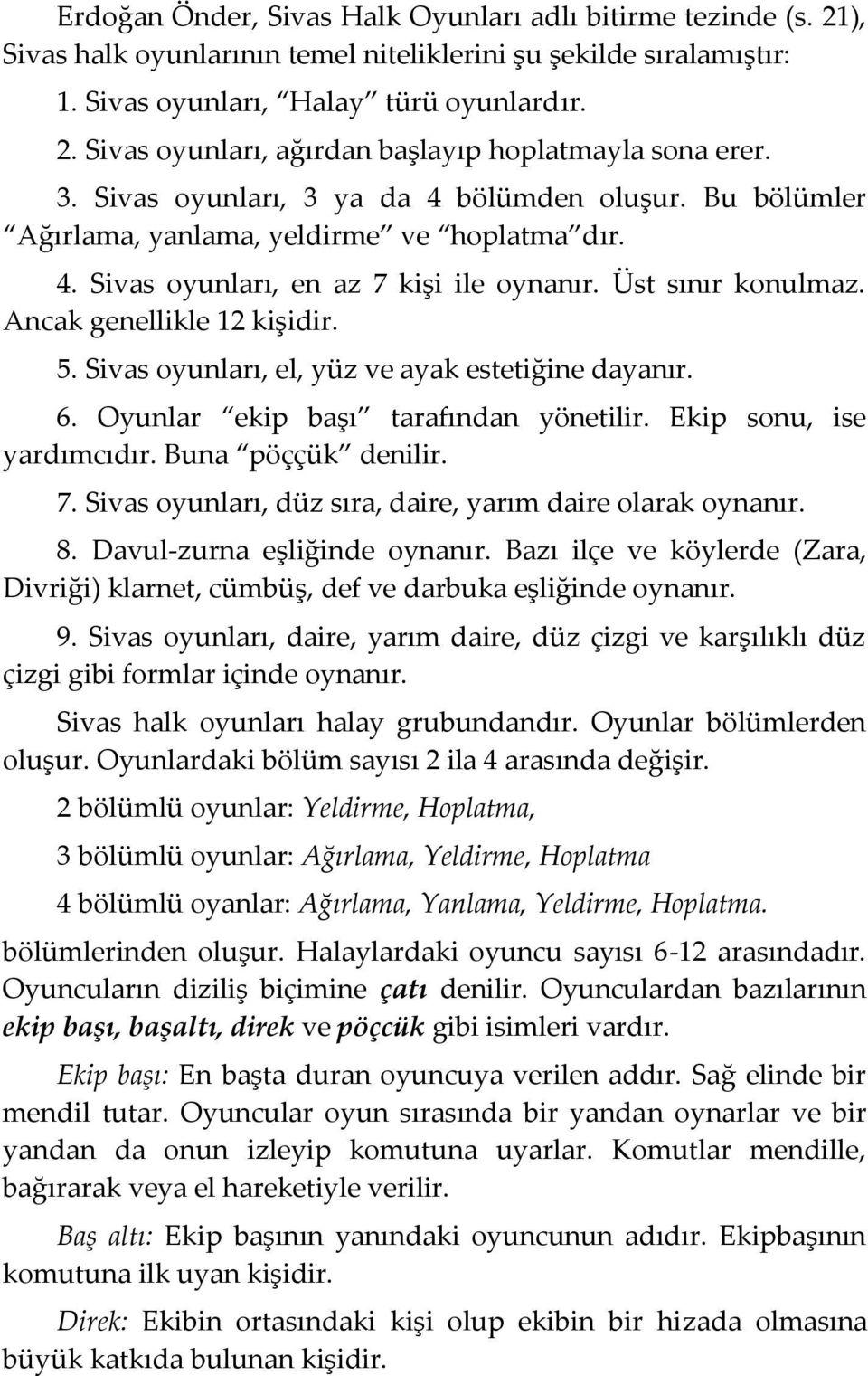 Sivas oyunları, el, yüz ve ayak estetiğine dayanır. 6. Oyunlar ekip başı tarafından yönetilir. Ekip sonu, ise yardımcıdır. Buna pöççük denilir. 7.