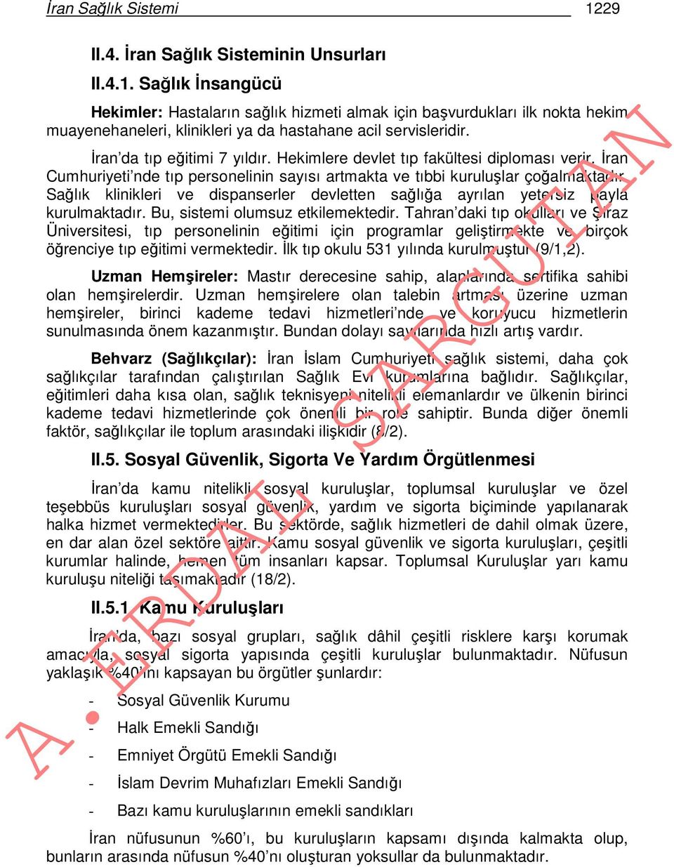 Sağlık klinikleri ve dispanserler devletten sağlığa ayrılan yetersiz payla kurulmaktadır. Bu, sistemi olumsuz etkilemektedir.