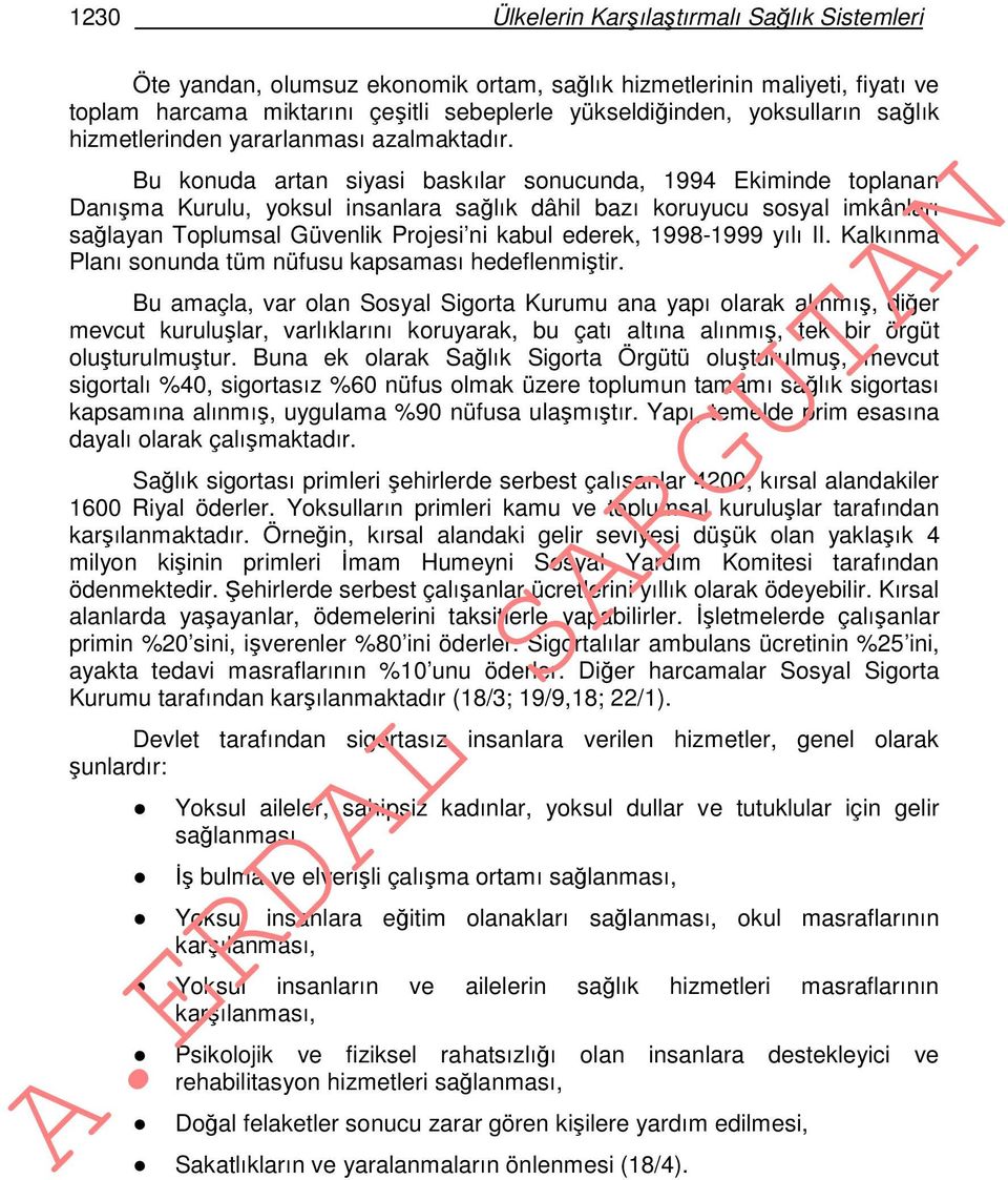 Bu konuda artan siyasi baskılar sonucunda, 1994 Ekiminde toplanan Danışma Kurulu, yoksul insanlara sağlık dâhil bazı koruyucu sosyal imkânları sağlayan Toplumsal Güvenlik Projesi ni kabul ederek,