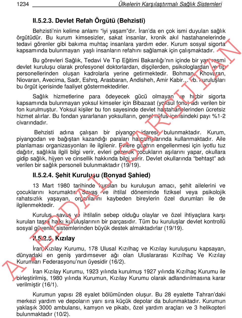 Kurum sosyal sigorta kapsamında bulunmayan yaşlı insanların refahını sağlamak için çalışmaktadır.