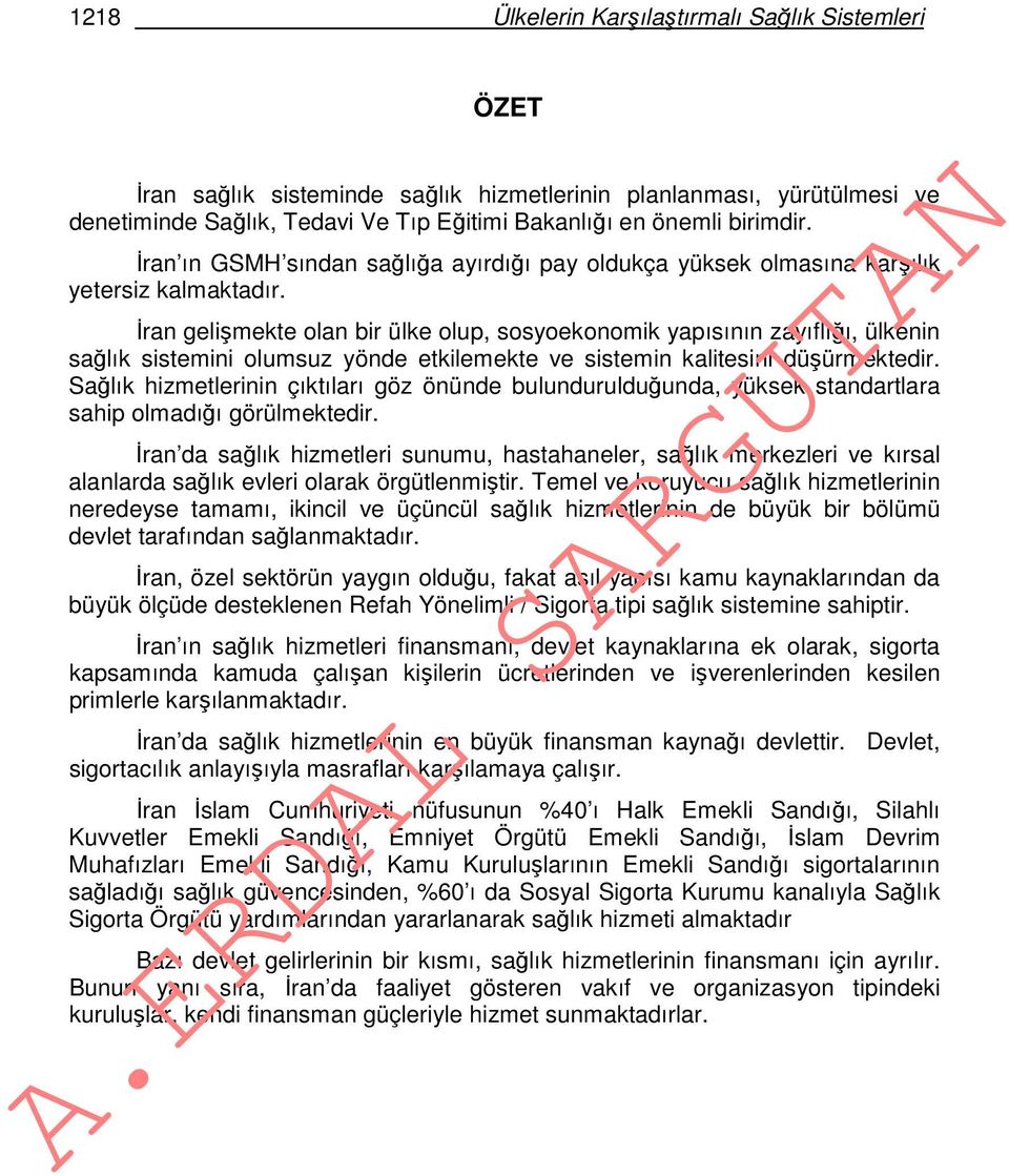 İran gelişmekte olan bir ülke olup, sosyoekonomik yapısının zayıflığı, ülkenin sağlık sistemini olumsuz yönde etkilemekte ve sistemin kalitesini düşürmektedir.