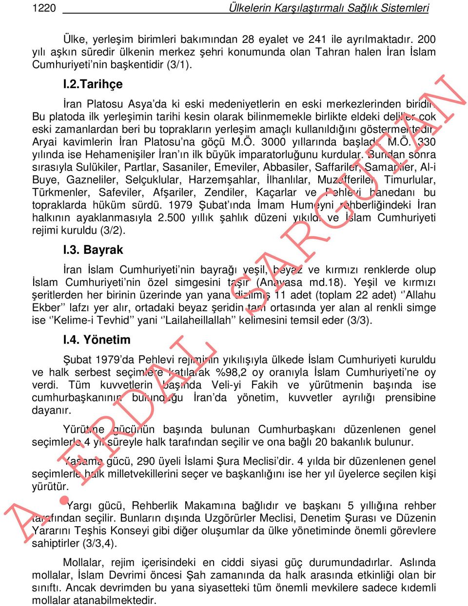 Bu platoda ilk yerleşimin tarihi kesin olarak bilinmemekle birlikte eldeki deliller çok eski zamanlardan beri bu toprakların yerleşim amaçlı kullanıldığını göstermektedir.